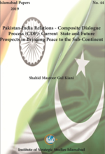 Pakistan-India Relations - Composite Dialogue Process (CDP): Current State and Future Prospects in Bringing Peace to the Sub-Continent
